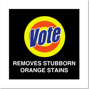 Vote Removes Stubborn Orange Stains Funny 2020 Election Voter Posters and Art